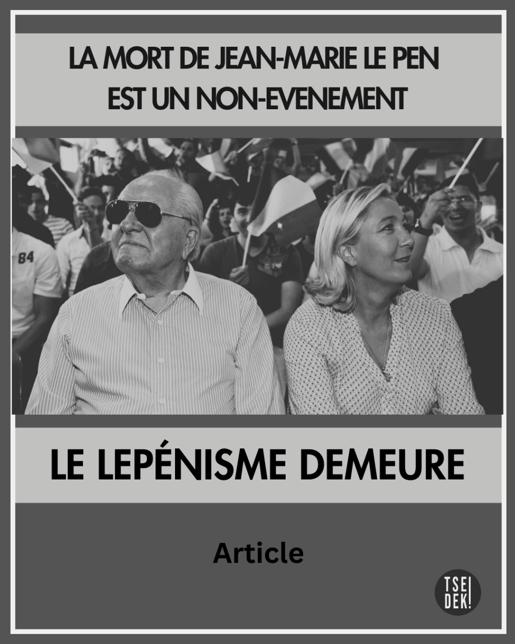 La mort de Jean Marie Le Pen est un non-événement : le lepénisme demeure